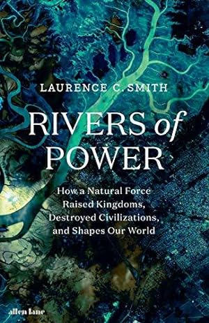 Bild des Verkufers fr Rivers of Power: How a Natural Force Raised Kingdoms, Destroyed Civilizations, and Shapes Our World zum Verkauf von WeBuyBooks