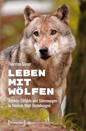 Leben mit Wölfen Affekte, Gefühle und Stimmungen in Mensch-Wolf-Beziehungen