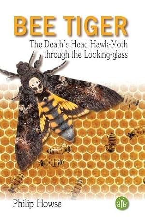 Seller image for Bee Tiger: The Death's Head Hawk-moth through the Looking-glass for sale by WeBuyBooks