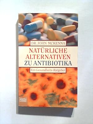 Bild des Verkufers fr Natrliche Alternativen zu Antibiotika. zum Verkauf von ANTIQUARIAT FRDEBUCH Inh.Michael Simon