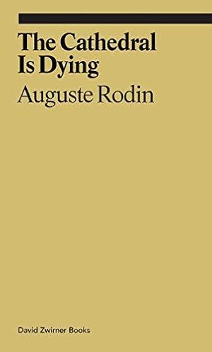 Bild des Verkufers fr The Cathedral is Dying: Auguste Rodin (Ekphrasis) zum Verkauf von WeBuyBooks