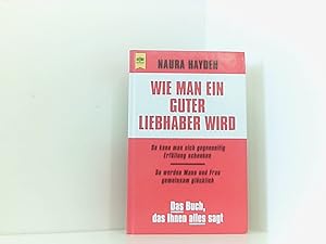 Seller image for Wie man ein guter Liebhaber wird Naura Hayden. Aus dem Engl. von Natasche Wolf for sale by Book Broker