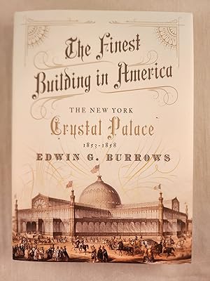 Seller image for The Finest Building in America The New York Crystal Palace 1853-1858 for sale by WellRead Books A.B.A.A.
