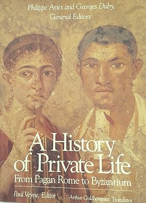 A History Of Private Life: From Pagan Rome to Byzantium.