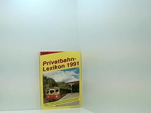 Seller image for Privatbahn-Lexikon 1991: Aktuelles Triebfahrzeugverzeichnis, aktuelle Daten zu den Privatbahnen, aktuelle Gterzug-Fahrzeiten for sale by Book Broker
