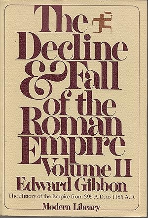 The Decline and Fall of the Roman Empire, Vol. 2: The History of the Empire from 395 A.D. to 1185...