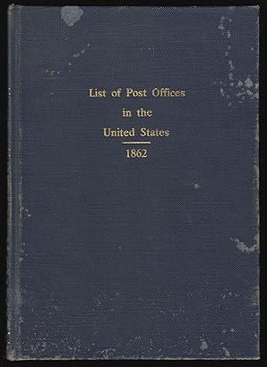 List of Post Offices in the United States, 1862: Including Various Postal Laws and Instructions o...