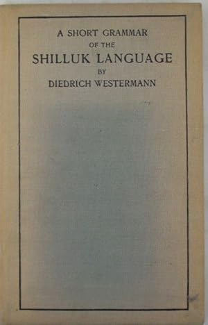 Image du vendeur pour A Short Grammar of the Shilluk Language. With a Little English-Shilluk Dictionary mis en vente par Mare Booksellers ABAA, IOBA