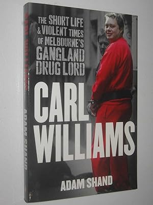 Image du vendeur pour Carl Williams : The Short Life & Violent Times of Melbourne's Gangland Drug Lord mis en vente par Manyhills Books