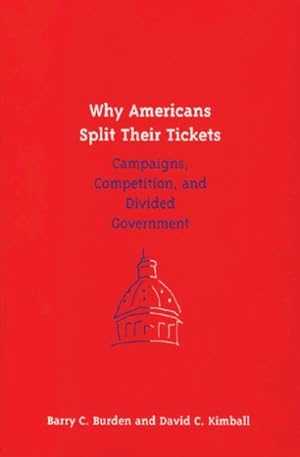 Image du vendeur pour Why Americans Split Their Tickets : Campaigns, Competition, and Divided Government mis en vente par GreatBookPrices