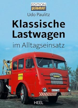 Seller image for Klassische Lastwagen im Alltagseinsatz : Oldtimer LKW im Arbeitsalltag fotografier von Udo Paulitz for sale by AHA-BUCH GmbH