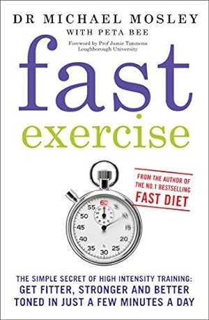 Seller image for Fast Exercise: The simple secret of high intensity training: get fitter, stronger and better toned in just a few minutes a day for sale by WeBuyBooks