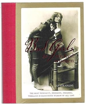 Seller image for Bad Girls & Wicked Women. The Most Powerful, Shocking, Amazing, Thrilling & Dangerous Women of All Time. for sale by City Basement Books
