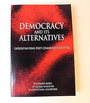 Seller image for Democracy and Its Alternatives: Understanding Post-Communist Societies for sale by Peak Dragon Bookshop 39 Dale Rd Matlock