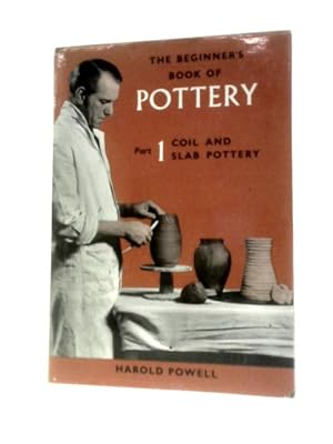 Seller image for The Beginner's Book Of Pottery. Part 1. Coil And Slab Pottery for sale by World of Rare Books