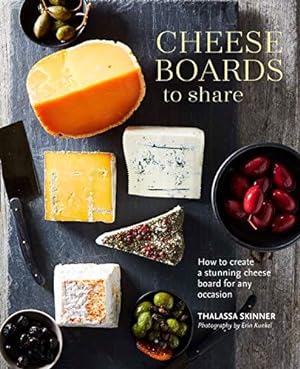 Bild des Verkufers fr Cheese Boards to Share: How to create a stunning cheese board for any occasion zum Verkauf von WeBuyBooks