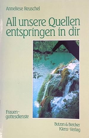 Seller image for All unsere Quellen entspringen in dir: Frauengottesdienste. for sale by books4less (Versandantiquariat Petra Gros GmbH & Co. KG)