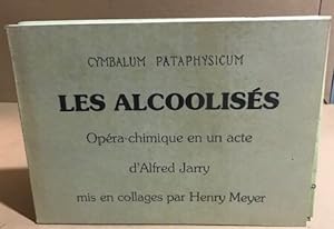 Les alcoolisés / opéra chymique en un acte d'Alfred Jarry mis en collages par Henry Meyer / exemp...