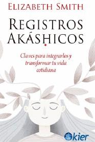 Seller image for REGISTROS AKASHICOS. CLAVES PARA INTEGRARLOS Y TRANSFORMAR TU VIDA COTIDIANA for sale by KALAMO LIBROS, S.L.