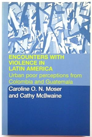 Imagen del vendedor de Encounters With Violence in Latin America: Urban Poor Perceptions from Colombia and Guatemala a la venta por PsychoBabel & Skoob Books