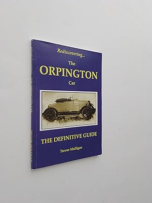 Rediscovering. The Orpington Car: The Definitive Guide