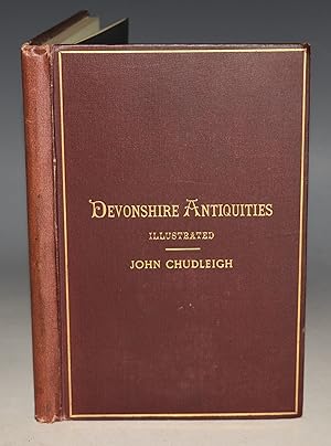 Devonshire Antiquities. Containing illustrations of 80 Dartmoor Village and Wayside Crosses, Insc...