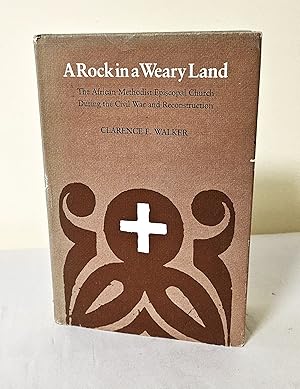 A Rock in a Weary Land; the African Methodist Episcopal Church during the Civil War and Reconstru...