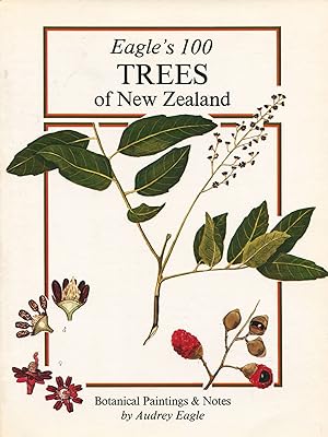 Eagle's 100 Trees of New Zealand; companion volume to Eagle's 100 Shrubs & Climbers of New Zealand