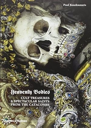 Imagen del vendedor de Heavenly Bodies: Cult Treasures & Spectacular Saints from the Catacombs a la venta por WeBuyBooks