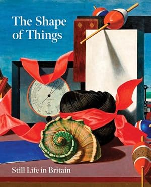 Seller image for Shape of Things: Still Life in Modern British Art for sale by GreatBookPrices