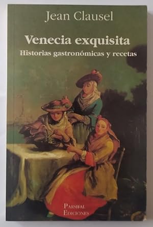 Image du vendeur pour Venecia exquisita. Historias gastronmicas y recetas. mis en vente par La Leona LibreRa