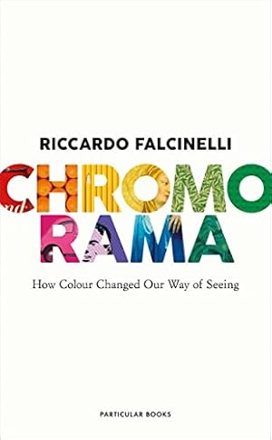 Image du vendeur pour Chromorama: How Colour Changed Our Way of Seeing mis en vente par WeBuyBooks