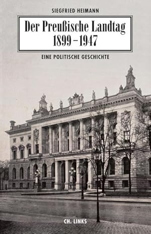 Der Preußische Landtag 1899-1947: Eine politische Geschichte Eine politische Geschichte