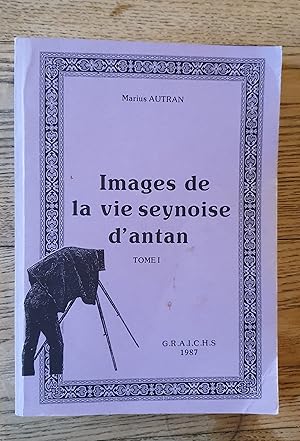 Images de la vie seynoise d'antan, Tome 1 - Récits, portraits, souvenirs