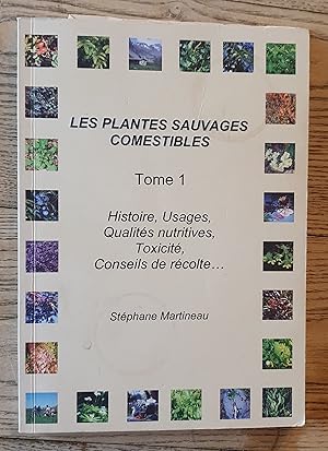 Les Plantes Sauvages Comestibles Tome 1 : Histoire, Usages, Qualités nutritives, Toxicité, Consei...