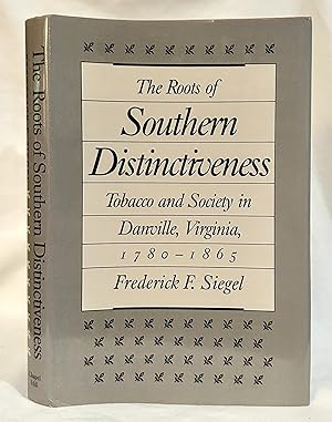 The Roots of Southern Distinctiveness: Tobacco and Society in Danville, Virginia, 1780-1865