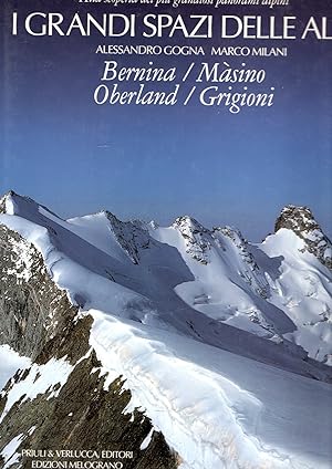 I grandi spazi delle Alpi. Ediz. illustrata. Bernina, Masino, Oberland, Grigioni (Vol. 4)