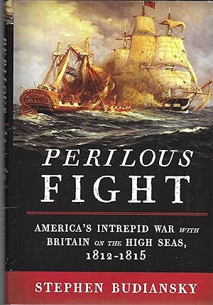 Bild des Verkufers fr Perilous Fight: America's Intrepid War with Britain on the High Seas, 1812-1815 zum Verkauf von GLENN DAVID BOOKS