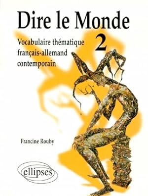 Dire le monde - 2 - Allemand - Vocabulaire thématique français-allemand contemporain: Tome 2 Voca...