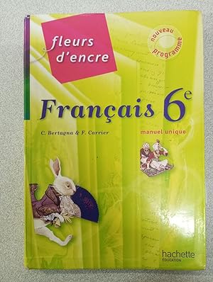 Fleurs d'encre 6e - Français - Livre unique en 1 volume - Nouvelle édition 2009