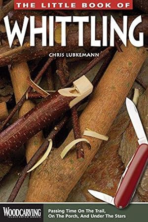 Bild des Verkufers fr The Little Book of Whittling: Passing Time on the Trail, on the Porch, and Under the Stars (Woodcarving Illustrated Books) (Fox Chapel Publishing) Instructions for 18 Down-Home Style Projects zum Verkauf von WeBuyBooks