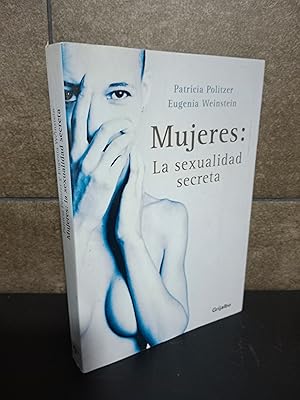 Seller image for Mujeres: la sexualidad secreta (Autoayuda Y Superacion). Politzer, Patricia; Weinstein, Eugenia for sale by Lauso Books