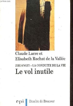 Seller image for Zhuangzi la conduite de la vie - le vol inutile - Collection varit sinologique n80. for sale by Le-Livre