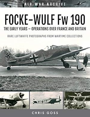 Seller image for FOCKE-WULF Fw 190: The Early Years - Operations Over France and Britain (Air War Archive) for sale by WeBuyBooks