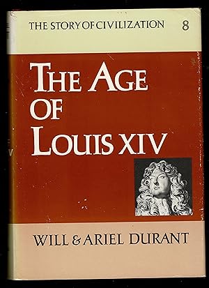 The Age Of Louis Xiv : A History Of European Civilization In The Period Of Pascal, Cromwell, Milt...