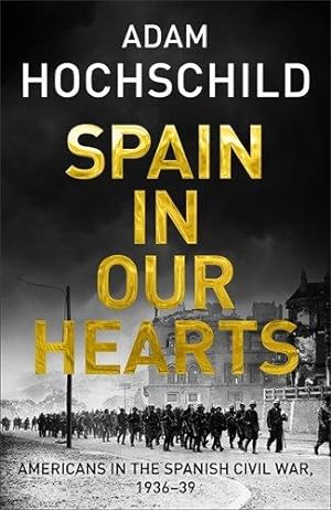 Bild des Verkufers fr Spain in Our Hearts: Americans in the Spanish Civil War, 1936-1939 zum Verkauf von WeBuyBooks