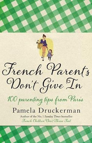 Bild des Verkufers fr French Parents Don't Give In: 100 parenting tips from Paris zum Verkauf von WeBuyBooks