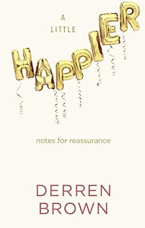 Immagine del venditore per A Little Happier: Notes for reassurance venduto da WeBuyBooks
