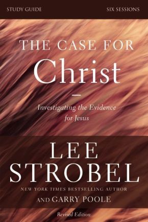 The Case for Christ Study Guide Revised Edition: Investigating the Evidence for Jesus