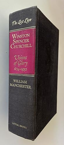 The Last Lion: Winston Spencer Churchill: Visions of Glory 1874-1932